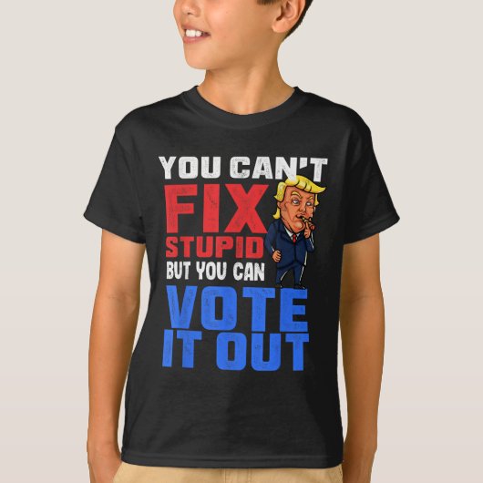 You Can T Fix Stud But You Can Vote It Out-anti Tr Tシャツ (正面)