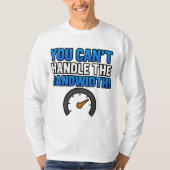 You Can’t Handle the Bandwidth! – LikeTAC Network  Tシャツ (正面)