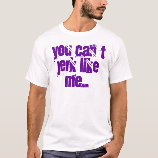 you can´t jerk like me.. tシャツ (正面)