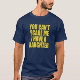 You Can’t Scare Me I Have A Daughter Funny T-Shirt Tシャツ