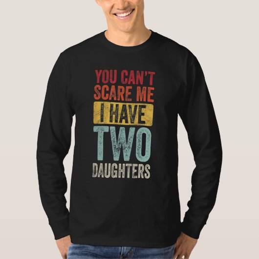 You Can t Scare Me I Have Two Daughters Retro  Dad Tシャツ (正面)