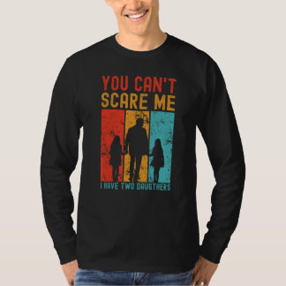 You can t scare me I have two daughters Vintage Fa Tシャツ