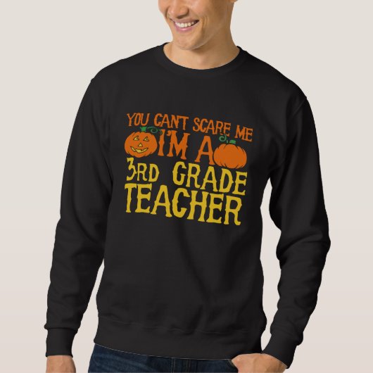 You can t scare me I m a 3rd grade teacher スウェットシャツ (正面)