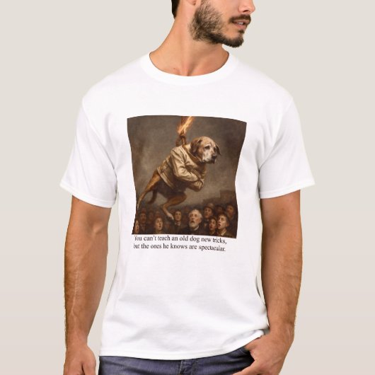 You can’t teach and old dog new tricks tシャツ (正面)