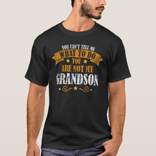 You Can t Tell Me What To Do Not My Grandson Fathe Tシャツ (正面)