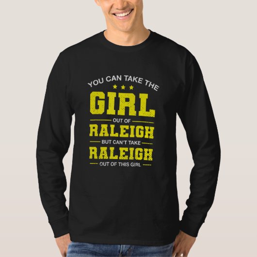 You Can Take The Girl Out Of Raleigh North Carolin Tシャツ (正面)