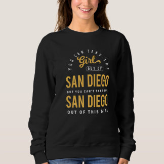 You Can Take The Girl Out Of San Diego Ca  Hometow スウェットシャツ