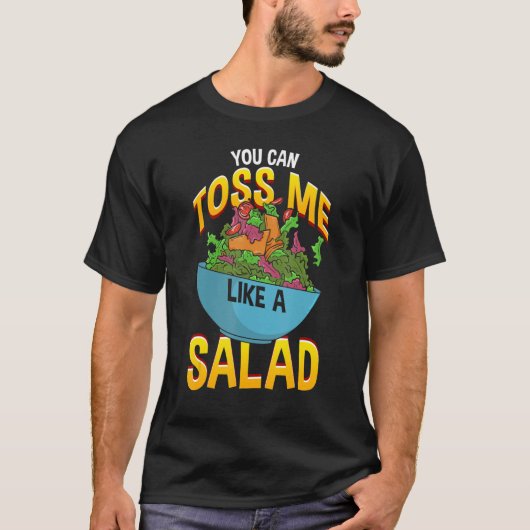 You Can Toss Me Like A Salad Tシャツ (正面)