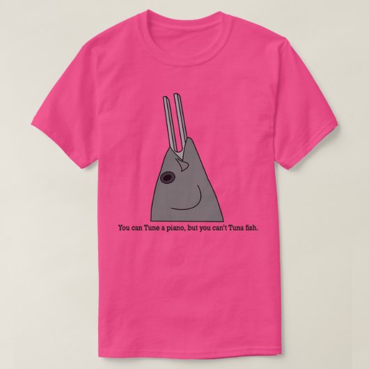 You can Tune a piano but you cant Tuna fish Tシャツ (デザイン正面)