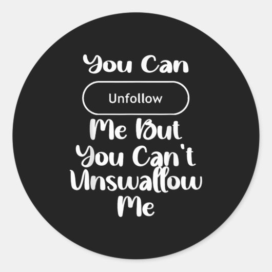 You Can Unfollow Me But You Can't Unswallow Me  ラウンドシール (正面)