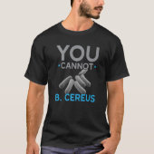 You Cannot B Cereus Biologist Science Teacher Biol Tシャツ (正面)