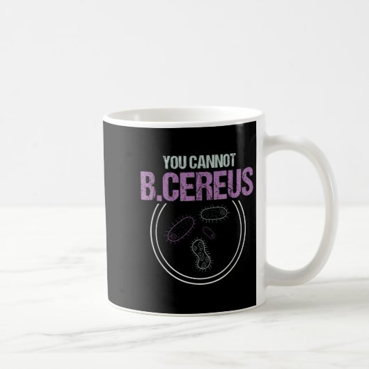 You Cannot B.cereus Microbiologist Microbiology  コーヒーマグカップ (右)