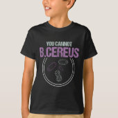You Cannot B.cereus Microbiologist Microbiology  Tシャツ (正面)