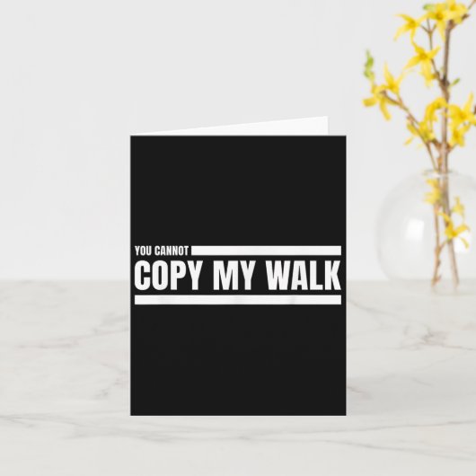 You Cannot Copy My Walk Motivational Graphic  カード (黄色い花)