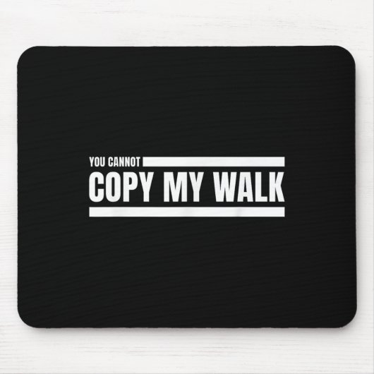 You Cannot Copy My Walk Motivational Graphic  マウスパッド (正面)