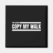 You Cannot Copy My Walk Motivational Graphic マグネット (正面)