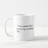 You Cannot Find Peace by Avoiding Life コーヒーマグカップ (左)