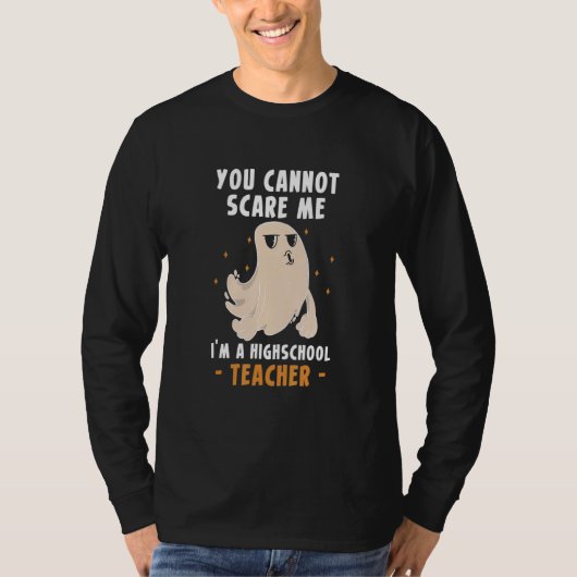 You Cannot Scare Me Im A Highschool Teacher Tシャツ (正面)