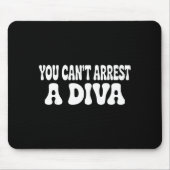 You Can't Arrest A Diva Funny  マウスパッド (正面)