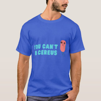 You cant B cereus Biology joke Tシャツ