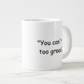 You Can't Be Too Greedy Trump Coffee Mug ジャンボコーヒーマグカップ (正面右)