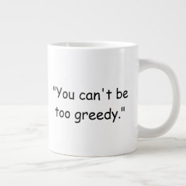 You Can't Be Too Greedy Trump Coffee Mug ジャンボコーヒーマグカップ