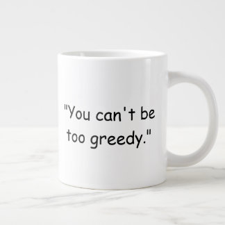 You Can't Be Too Greedy Trump Coffee Mug ジャンボコーヒーマグカップ