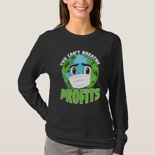 You Cant Breathe Profits Awareness Climate Acitivi Tシャツ (正面)