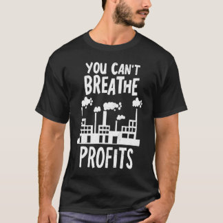 You Can't Breathe Profits Climate Change Global Wa Tシャツ