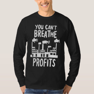 You Can't Breathe Profits Climate Change Global Wa Tシャツ