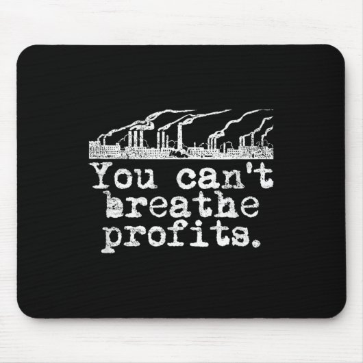 You Can't Breathe Profits - Environment Climate Ch マウスパッド (正面)
