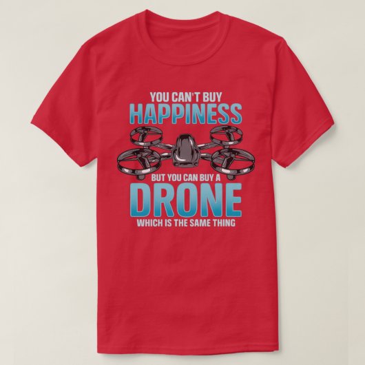 You Cant Buy Happiness But You Can Buy A Drone  Tシャツ (デザイン正面)