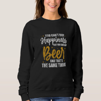 You Can't Buy Happiness But You Can Buy Beer Alcoh スウェットシャツ