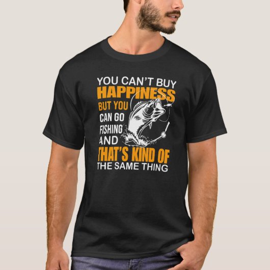 You Can't Buy Happiness But You Can Fishing Tシャツ (正面)