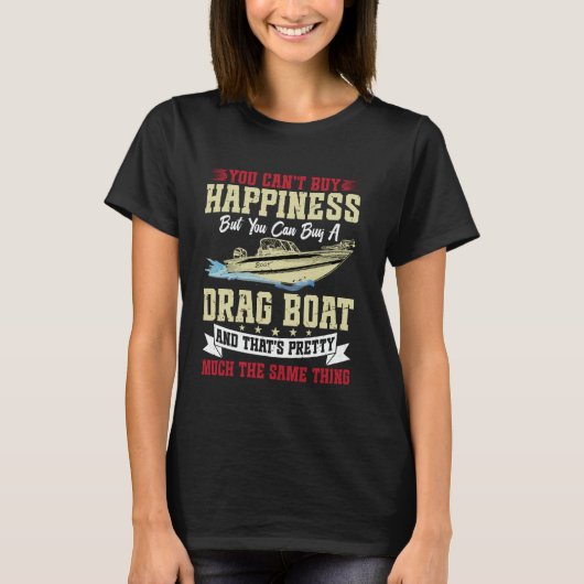 You Cant Buy Happiness For Drag Boat Racer Tシャツ (正面)