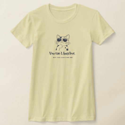 You Can't Buy Love, But You Can Hire Me. Gift  Tシャツ (レイダウン)