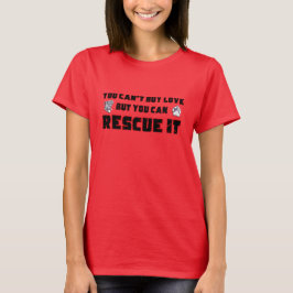 You can't buy love but you can rescue it tシャツ