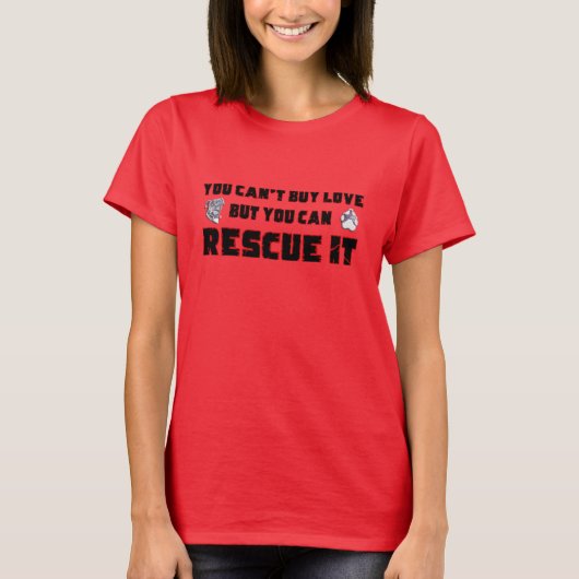 You can't buy love but you can rescue it tシャツ (正面)