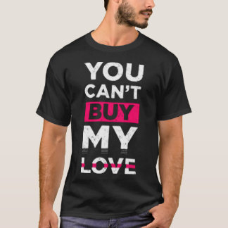 You can't buy my love tシャツ