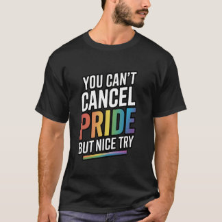 You Can't Cancel Pride But Nice Try Tシャツ