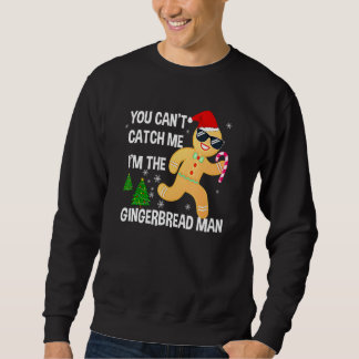 You Can't Catch Me I'm The Gingerbread Man Xmas Pa スウェットシャツ