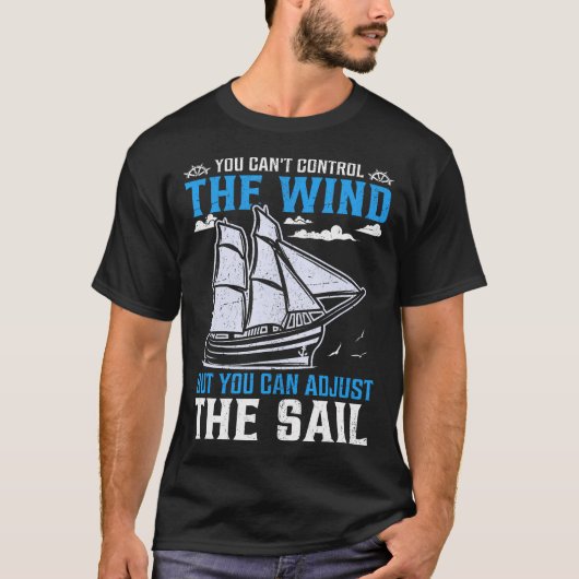 You Can'T Control The Wind But You Can Adjust The  Tシャツ (正面)