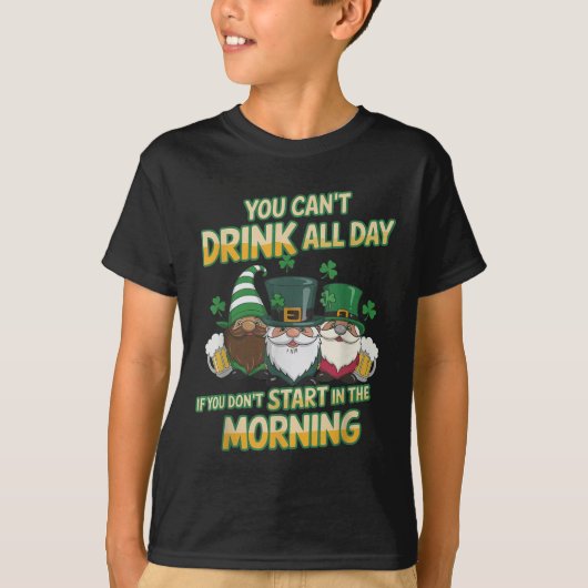 You Can't Drink All Day If You Don't Start In The  Tシャツ (正面)