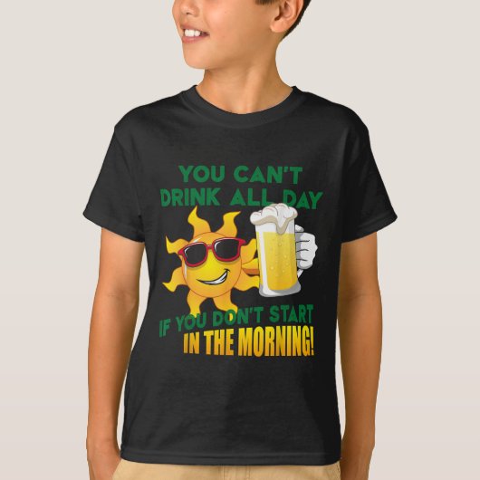 You Can't Drink All Day If You Don't Start In The Tシャツ (正面)