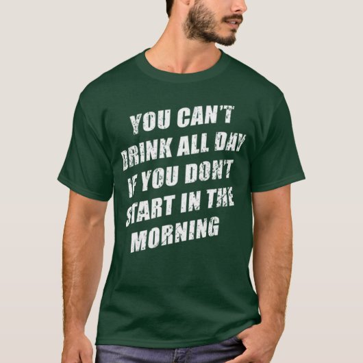 You Cant Drink All Day Without Sting In The Mornin Tシャツ (正面)
