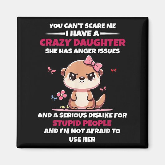 You Can't E Me I Have A Crazy Daughter She Has Ang マグネット (正面)