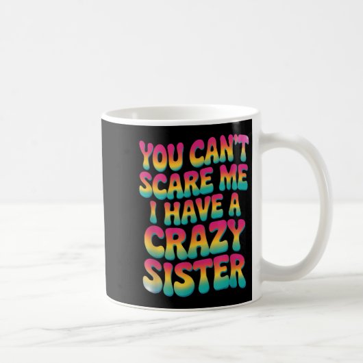 You Can't E Me I Have A Crazy Sister コーヒーマグカップ (右)