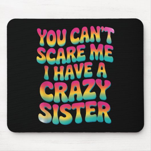 You Can't E Me I Have A Crazy Sister  マウスパッド (正面)