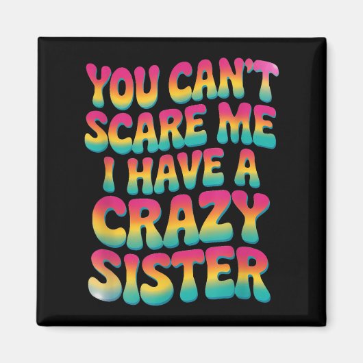 You Can't E Me I Have A Crazy Sister  マグネット (正面)
