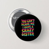 You Can't E Me I Have A Crazy Sister  缶バッジ (正面&裏面)